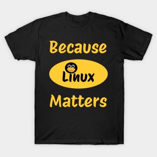 Because Linux Matter T-Shirt